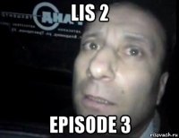 lis 2 episode 3