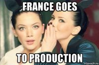 france goes to production