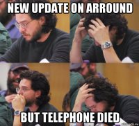 new update on arround but telephone died