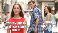 es pildīt regression taisīt memes un ņaudēt cik kevins ir slikts