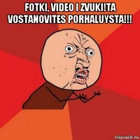 fotki, video i zvuki!ta vostanovites porhaluysta!!! 