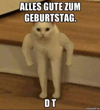 alles gute zum geburtstag. d t