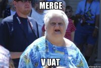 merge v uat