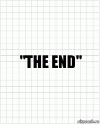 "THE END"