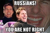 russians! you are not right