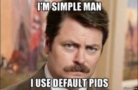 i'm simple man i use default pids