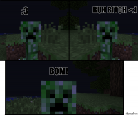 :3 RUN BITCH >:) BOm!