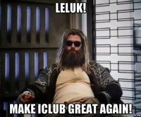 leluk! make iclub great again!