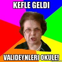 kefle geldi valideynleri okule!