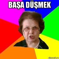 başa düşmek 