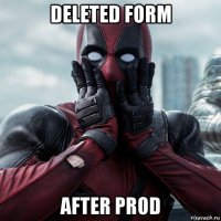 deleted form after prod