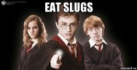 eat slugs 