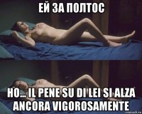 ей за полтос но... il pene su di lei si alza ancora vigorosamente