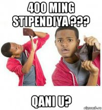 400 ming stipendiya ??? qani u?