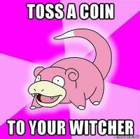 toss a coin to your witcher