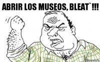 Abrir los museos, bleat`!!!