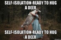 self-isolation-ready to hug a deer self-isolation-ready to hug a deer