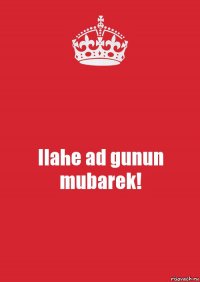 Ilahe ad gunun mubarek!