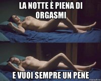 la notte è piena di orgasmi e vuoi sempre un pene