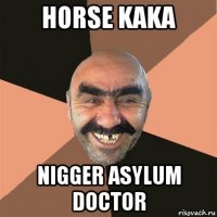 horse kaka nigger asylum doctor