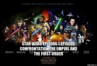 star wars episode 1 episode Confrontation the Empire and the First order