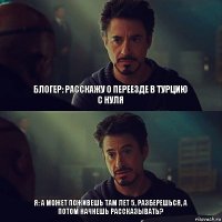 Блогер: расскажу о переезде в Турцию с нуля Я: а может поживешь там лет 5, разберешься, а потом начнешь рассказывать?