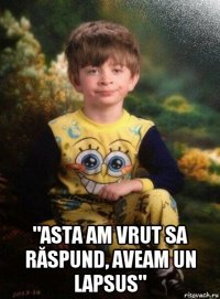  "asta am vrut sa răspund, aveam un lapsus"