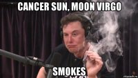 cancer sun, moon virgo smokes