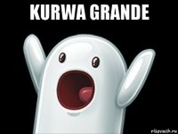 kurwa grande 