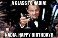 a glass to nadia! nadia, happy birthday!!