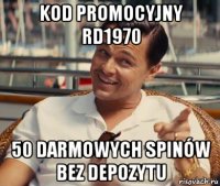 kod promocyjny rd1970 50 darmowych spinów bez depozytu