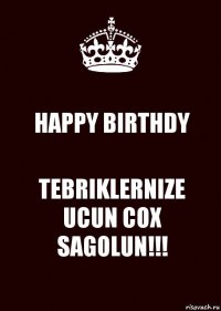 HAPPY BIRTHDY TEBRIKLERNIZE UCUN COX SAGOLUN!!!