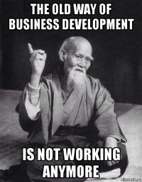 the old way of business development is not working anymore