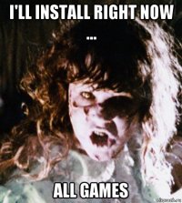 i'll install right now ... all games