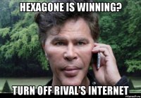 hexagone is winning? turn off rival’s internet