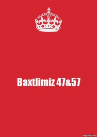 Baxtlimiz 47&57