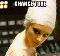 change tone 
