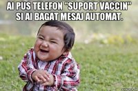 ai pus telefon "suport vaccin" si ai bagat mesaj automat. 