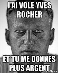 j'ai vole yves rocher et tu me donnes plus argent