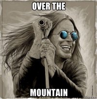 over the mountain