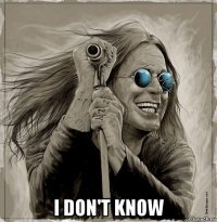  i don't know