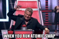  when you run atomic swap