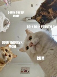 doujn toyrm mom doin doin yourtm om doin ymoiryk mom CUM