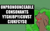 Unpronounceable consonants
Ytghjbpyjcbvst cjukfcysq