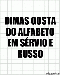 dimas gosta do alfabeto em sérvio e russo