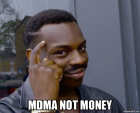  mdma not money