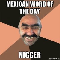 mexican word of the day nigger