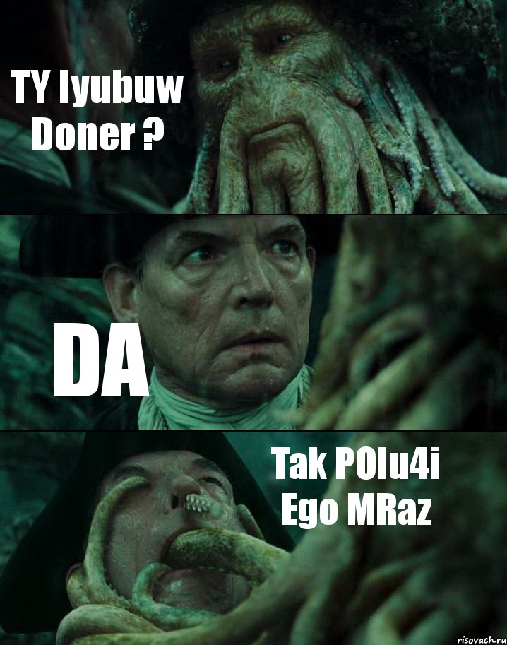 TY lyubuw Doner ? DA Tak POlu4i Ego MRaz