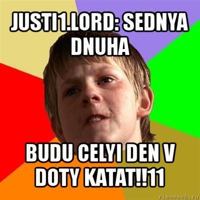 justi1.lord: sednya dnuha budu celyi den v doty katat!!11, Мем Злой школьник