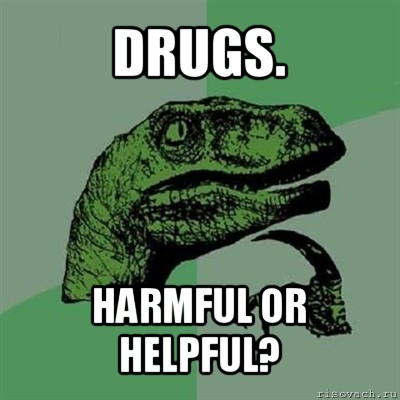 drugs. harmful or helpful?, Мем Филосораптор